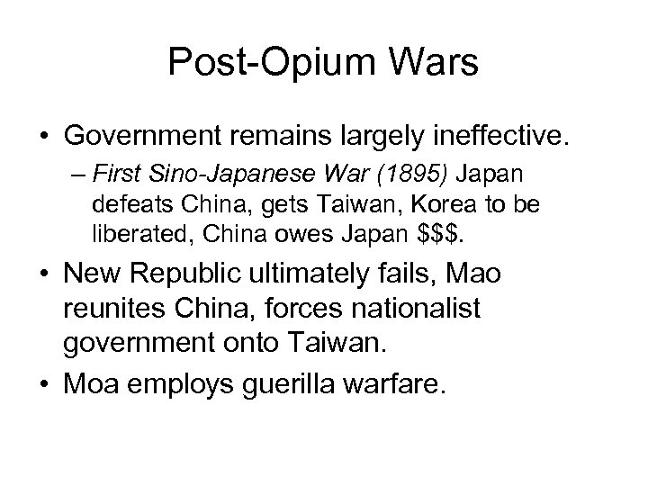 Post-Opium Wars • Government remains largely ineffective. – First Sino-Japanese War (1895) Japan defeats