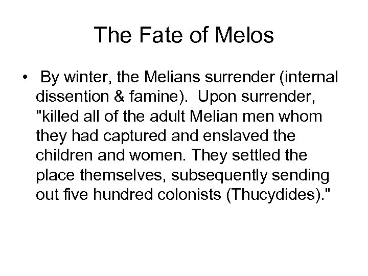 The Fate of Melos • By winter, the Melians surrender (internal dissention & famine).