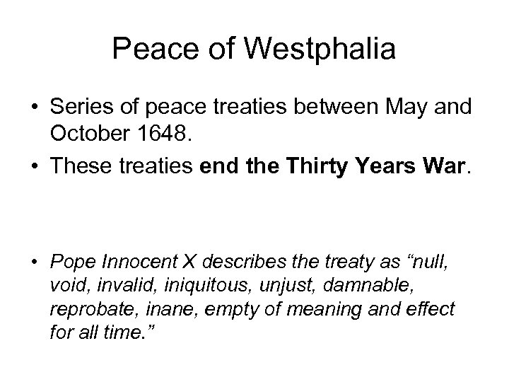 Peace of Westphalia • Series of peace treaties between May and October 1648. •