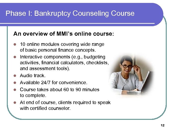 Phase I: Bankruptcy Counseling Course An overview of MMI’s online course: l l l