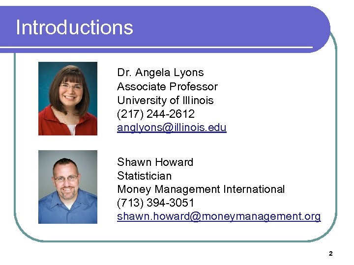 Introductions Dr. Angela Lyons Associate Professor University of Illinois (217) 244 -2612 anglyons@illinois. edu