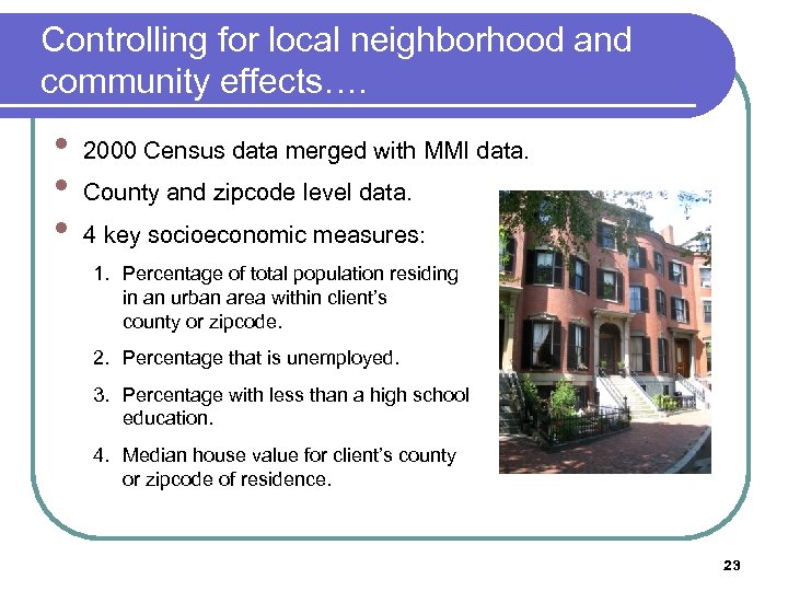 Controlling for local neighborhood and community effects…. • • • 2000 Census data merged