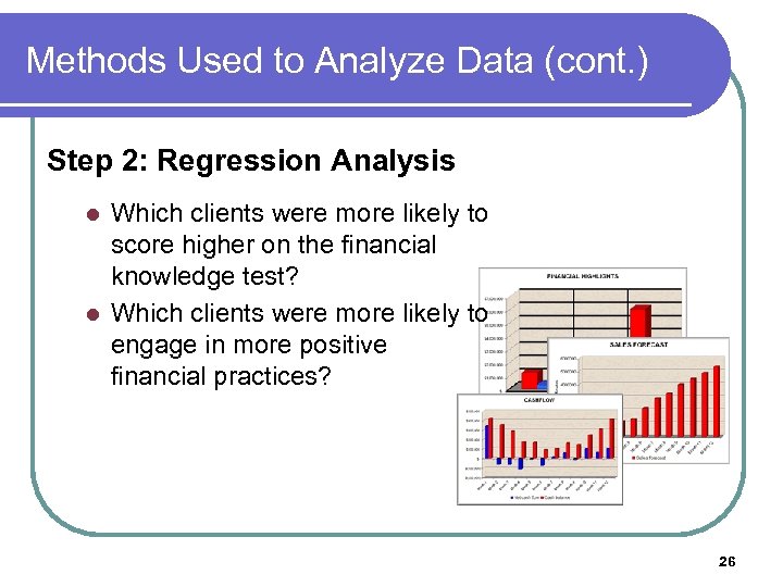 Methods Used to Analyze Data (cont. ) Step 2: Regression Analysis l l Which