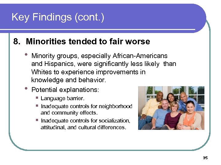 Key Findings (cont. ) 8. Minorities tended to fair worse • • Minority groups,