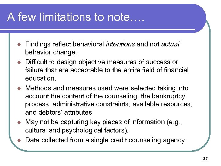 A few limitations to note…. l l l Findings reflect behavioral intentions and not