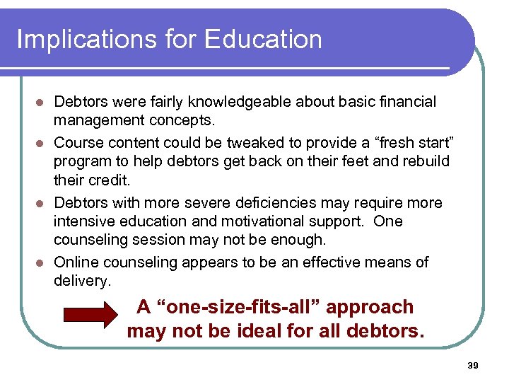 Implications for Education Debtors were fairly knowledgeable about basic financial management concepts. l Course