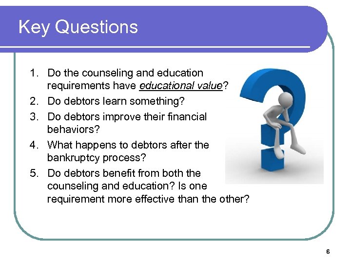Key Questions 1. Do the counseling and education requirements have educational value? 2. Do