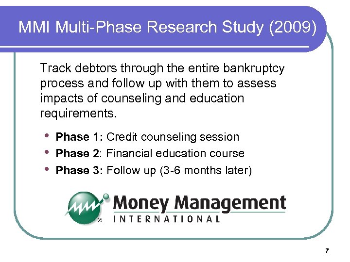 MMI Multi-Phase Research Study (2009) Track debtors through the entire bankruptcy process and follow