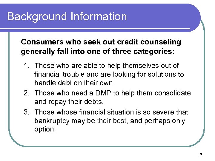 Background Information Consumers who seek out credit counseling generally fall into one of three