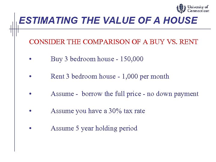 ESTIMATING THE VALUE OF A HOUSE CONSIDER THE COMPARISON OF A BUY VS. RENT