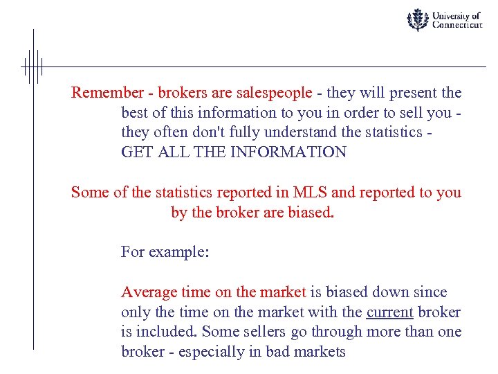 Remember - brokers are salespeople - they will present the best of this information