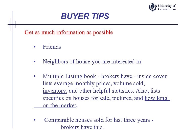 BUYER TIPS Get as much information as possible • Friends • Neighbors of house