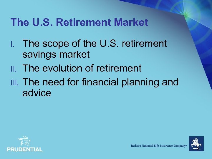 The U. S. Retirement Market I. III. The scope of the U. S. retirement