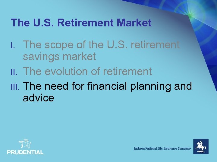 The U. S. Retirement Market The scope of the U. S. retirement savings market