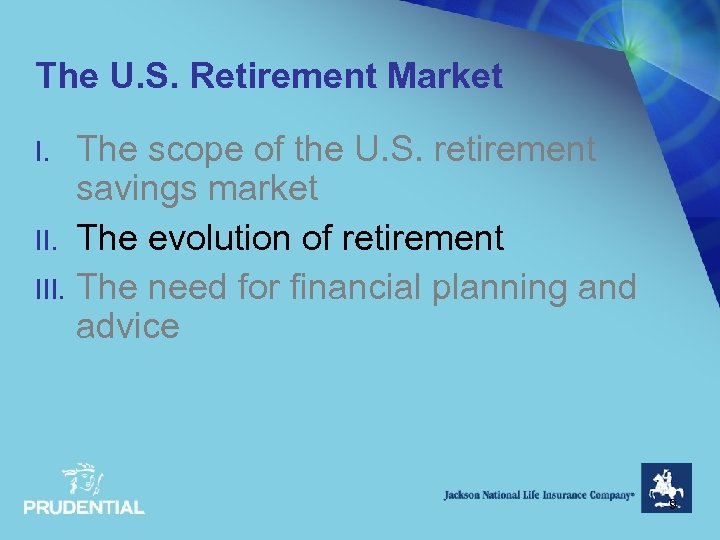 The U. S. Retirement Market The scope of the U. S. retirement savings market