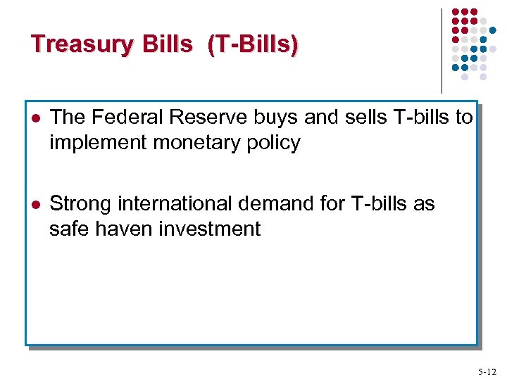 Treasury Bills (T-Bills) l The Federal Reserve buys and sells T-bills to implement monetary