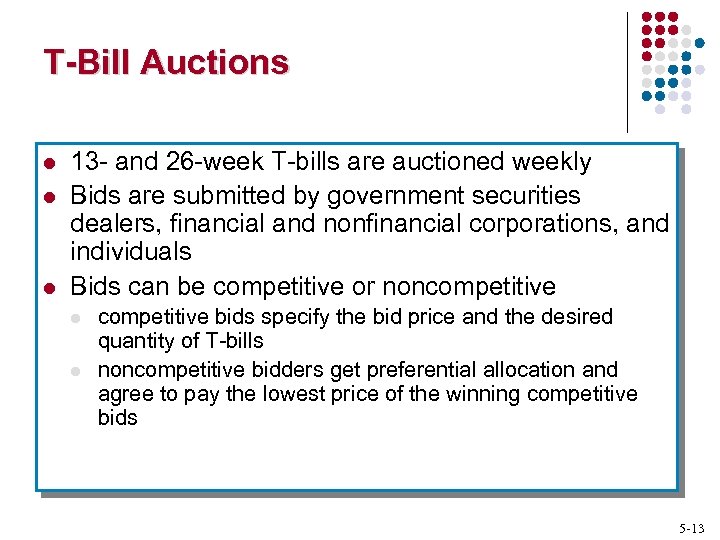 T-Bill Auctions l l l 13 - and 26 -week T-bills are auctioned weekly