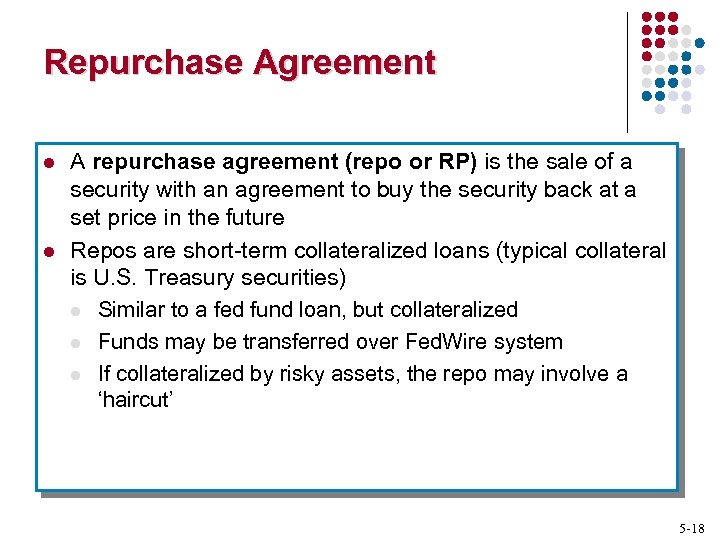 Repurchase Agreement l l A repurchase agreement (repo or RP) is the sale of