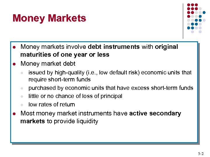 Money Markets l l Money markets involve debt instruments with original maturities of one