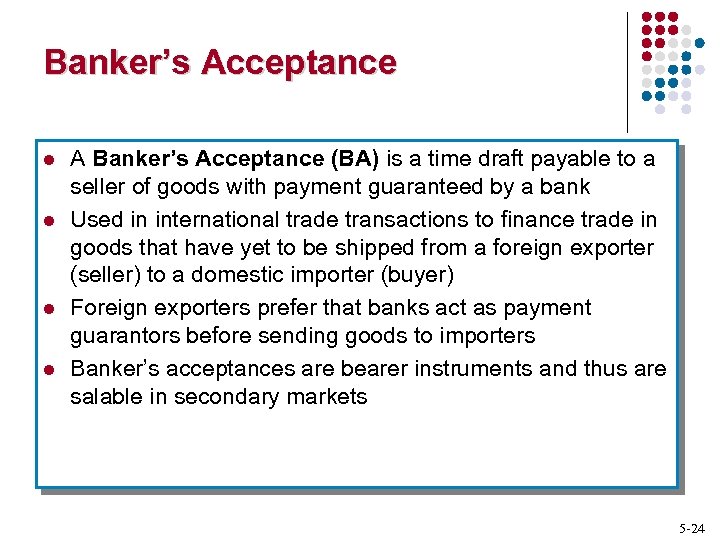 Banker’s Acceptance l l A Banker’s Acceptance (BA) is a time draft payable to