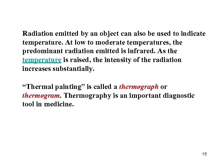 Radiation emitted by an object can also be used to indicate temperature. At low