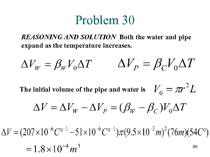 Problem 30 REASONING AND SOLUTION Both the water and pipe expand as the temperature