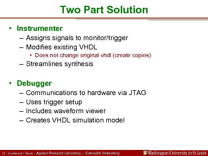 Two Part Solution • Instrumenter – Assigns signals to monitor/trigger – Modifies existing VHDL