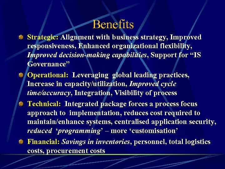 Benefits Strategic: Alignment with business strategy, Improved responsiveness, Enhanced organizational flexibility, Improved decision-making capabilities,
