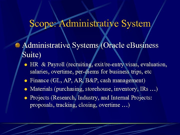 Scope: Administrative Systems (Oracle e. Business Suite) l l HR & Payroll (recruiting, exit/re-entry