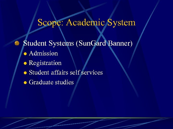 Scope: Academic System Student Systems (Sun. Gard Banner) Admission l Registration l Student affairs