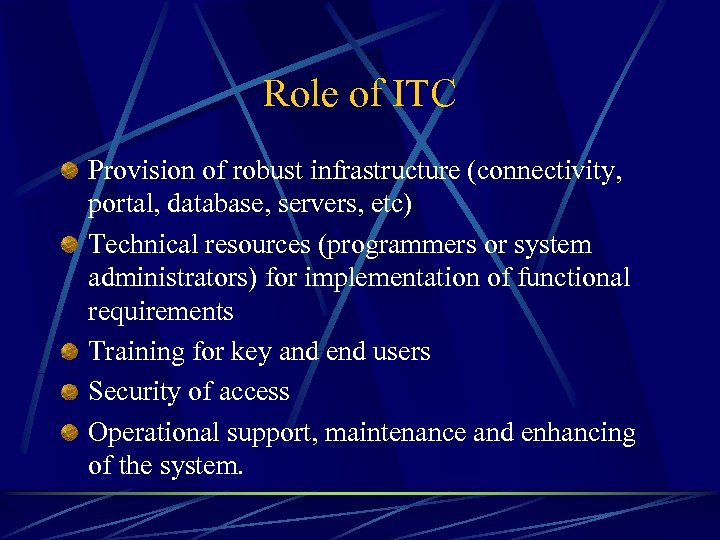 Role of ITC Provision of robust infrastructure (connectivity, portal, database, servers, etc) Technical resources