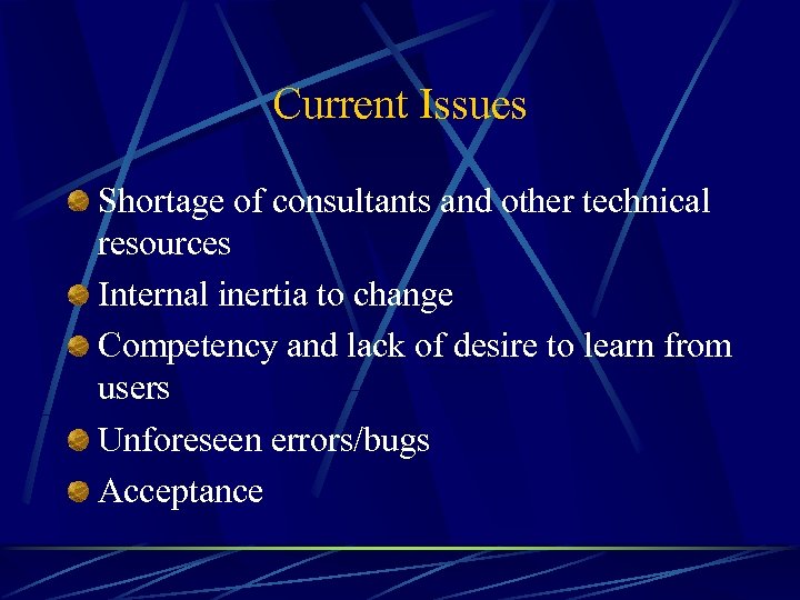 Current Issues Shortage of consultants and other technical resources Internal inertia to change Competency