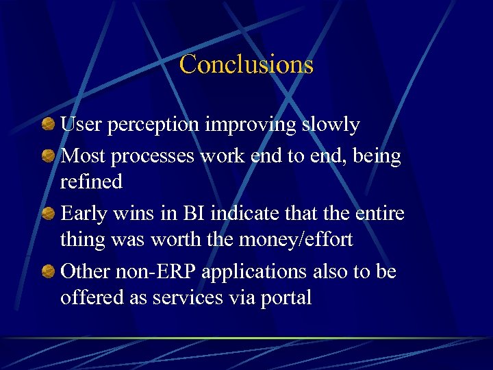 Conclusions User perception improving slowly Most processes work end to end, being refined Early