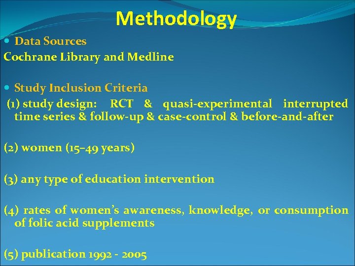 Methodology Data Sources Cochrane Library and Medline Study Inclusion Criteria (1) study design: RCT