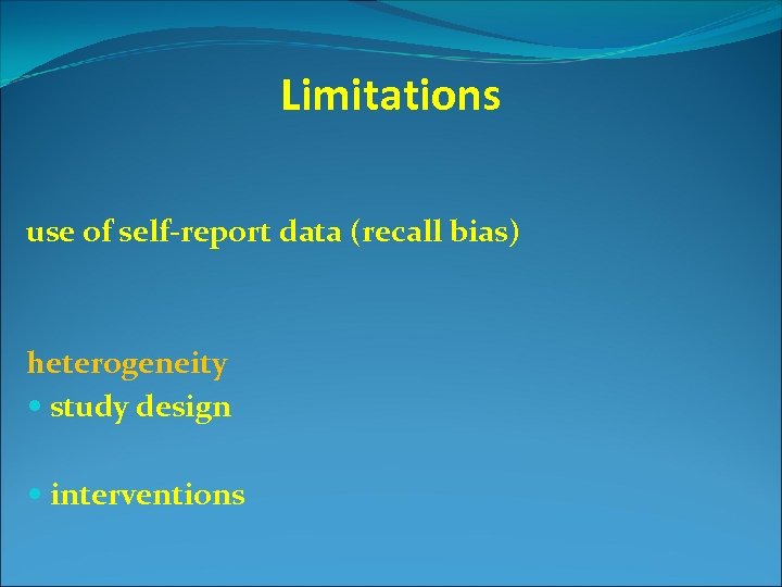 Limitations use of self-report data (recall bias) heterogeneity study design interventions 