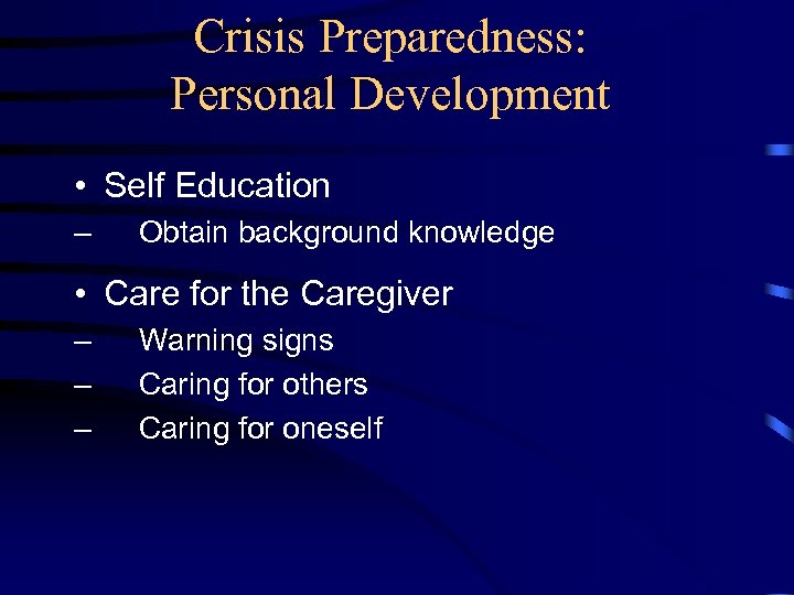 Crisis Preparedness: Personal Development • Self Education – Obtain background knowledge • Care for