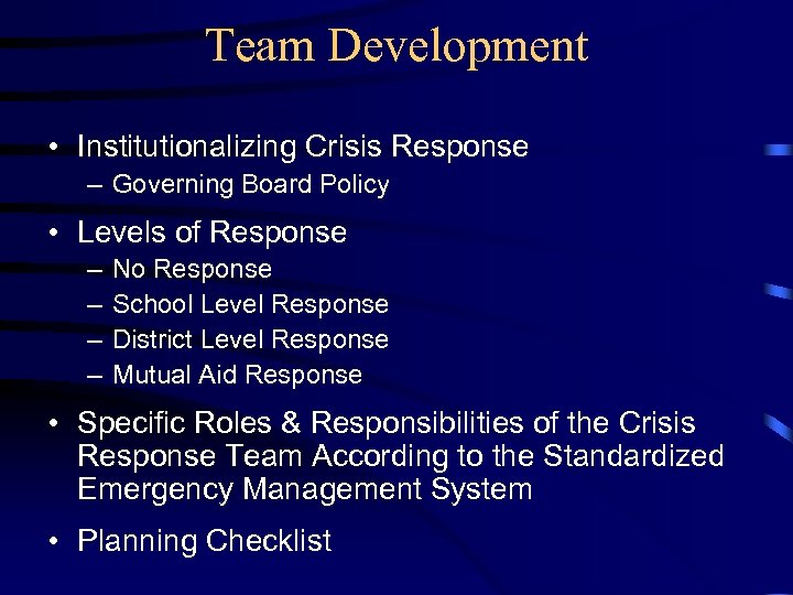 Team Development • Institutionalizing Crisis Response – Governing Board Policy • Levels of Response