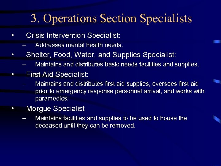 3. Operations Section Specialists • Crisis Intervention Specialist: – • Addresses mental health needs.
