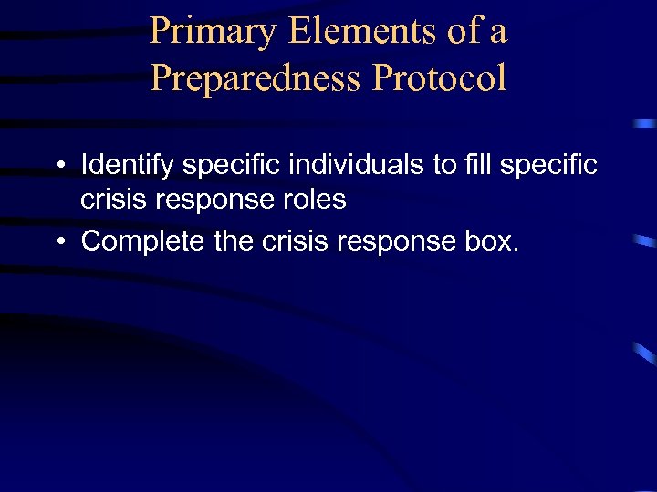 Primary Elements of a Preparedness Protocol • Identify specific individuals to fill specific crisis