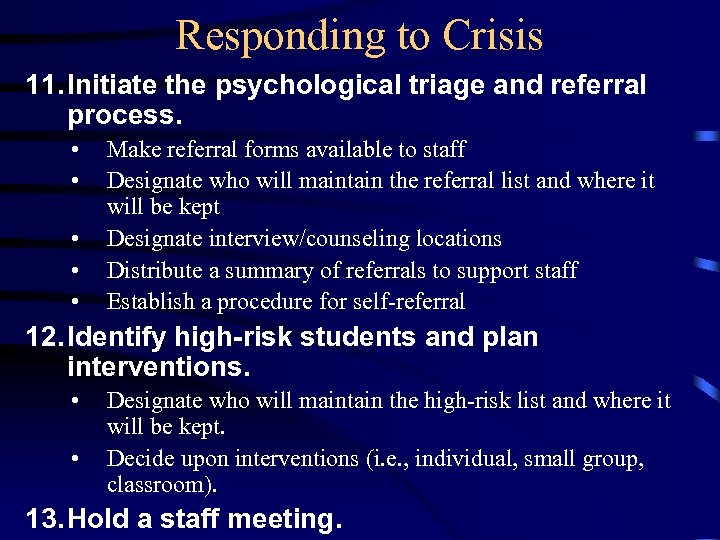 Responding to Crisis 11. Initiate the psychological triage and referral process. • • •