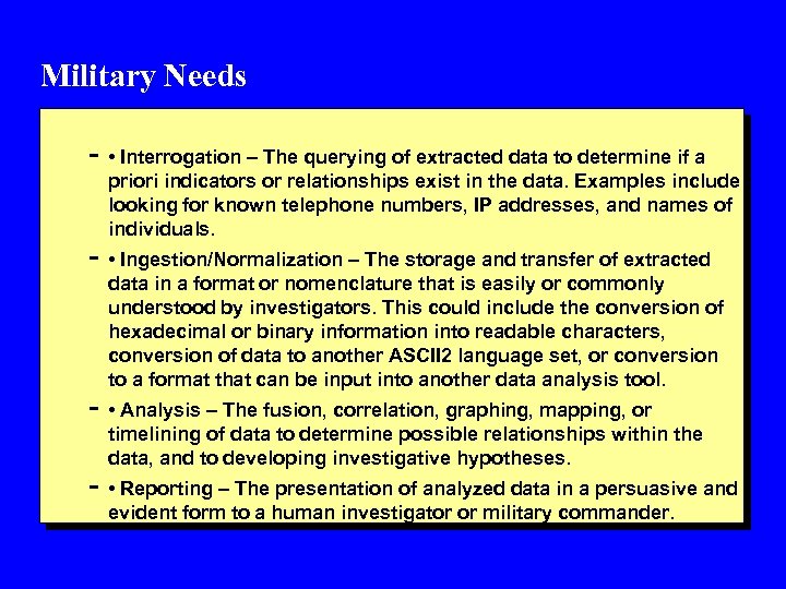 Military Needs - • Interrogation – The querying of extracted data to determine if
