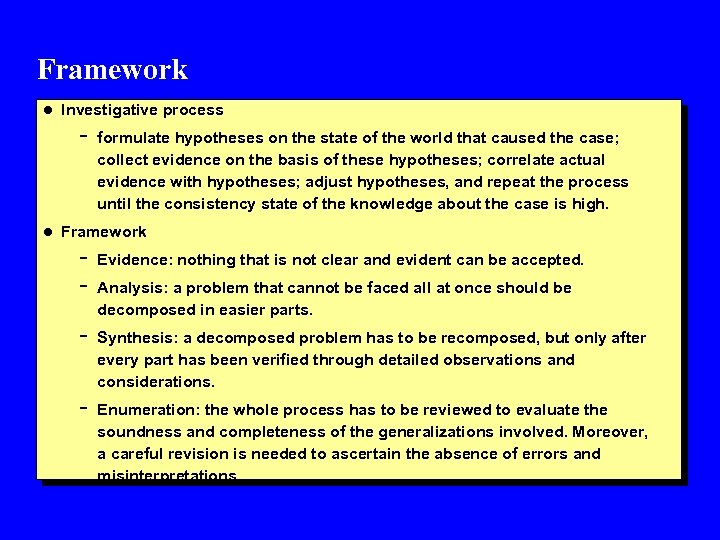 Framework l Investigative process - formulate hypotheses on the state of the world that
