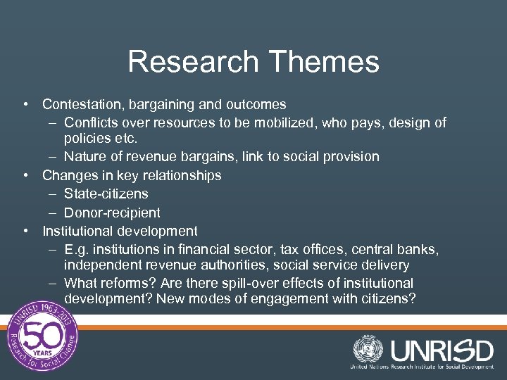 Research Themes • Contestation, bargaining and outcomes – Conflicts over resources to be mobilized,