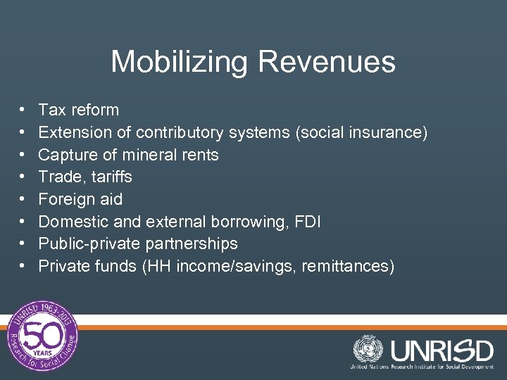 Mobilizing Revenues • • Tax reform Extension of contributory systems (social insurance) Capture of