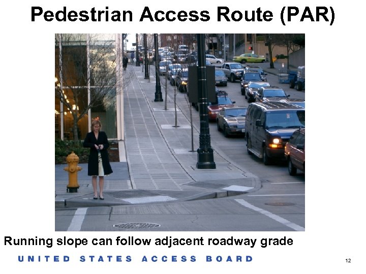 Pedestrian Access Route (PAR) Running slope can follow adjacent roadway grade 12 