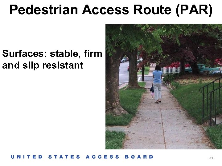 Pedestrian Access Route (PAR) Surfaces: stable, firm and slip resistant 21 