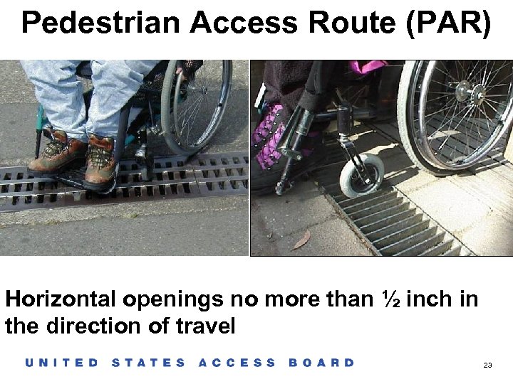 Pedestrian Access Route (PAR) Horizontal openings no more than ½ inch in the direction