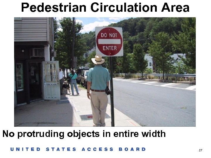 Pedestrian Circulation Area No protruding objects in entire width 27 