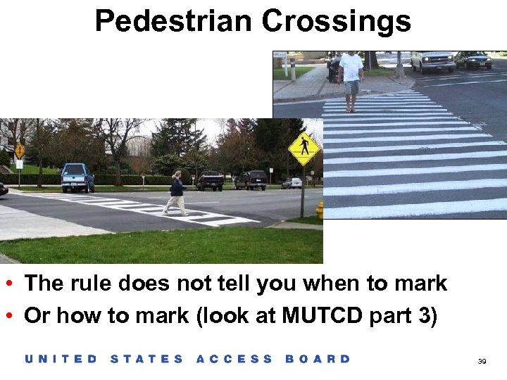 Pedestrian Crossings • The rule does not tell you when to mark • Or