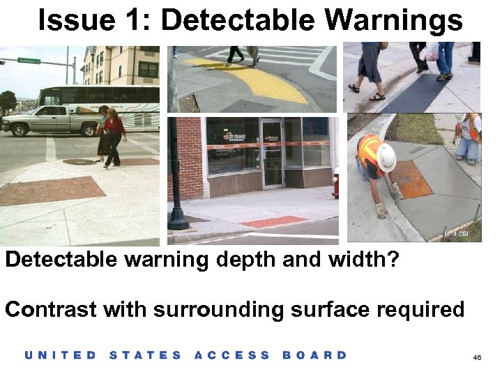 Issue 1: Detectable Warnings Detectable warning depth and width? Contrast with surrounding surface required